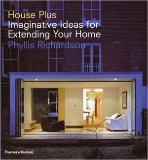 House Plus: Imaginative Ideas for Extending Your Home